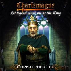 Charlemagne : Let Legend Mark Me As the King